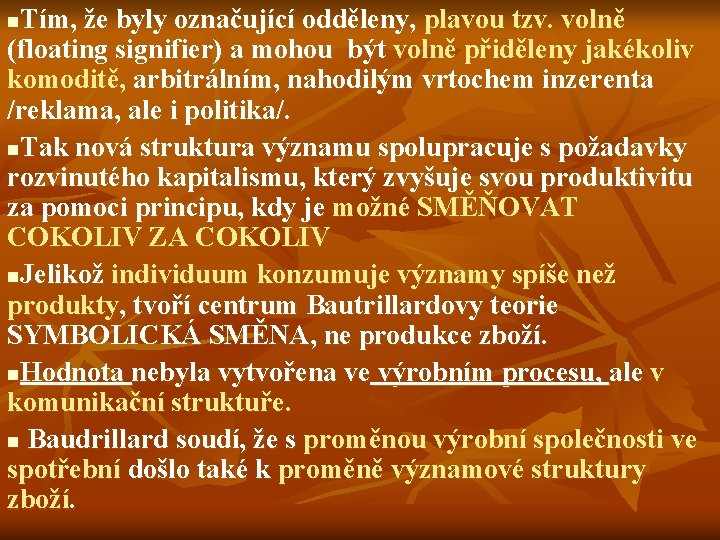 Tím, že byly označující odděleny, plavou tzv. volně (floating signifier) a mohou být volně