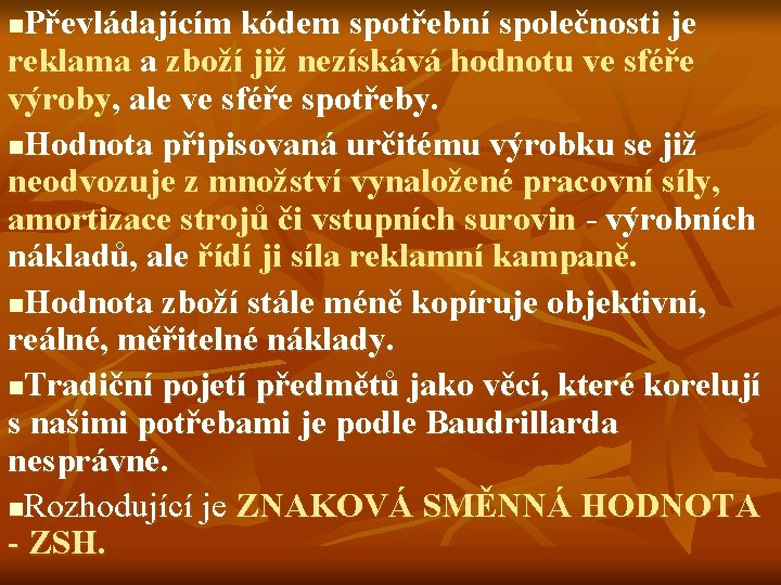 Převládajícím kódem spotřební společnosti je reklama a zboží již nezískává hodnotu ve sféře výroby,