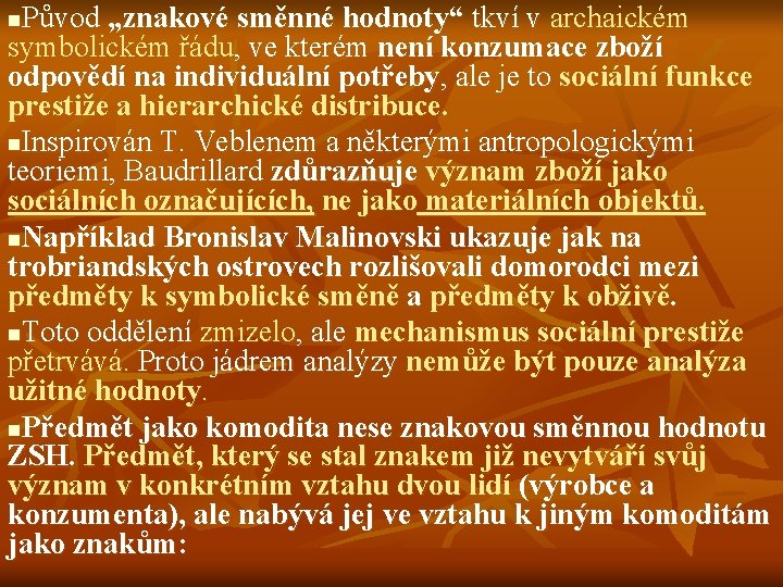 Původ „znakové směnné hodnoty“ tkví v archaickém symbolickém řádu, ve kterém není konzumace zboží