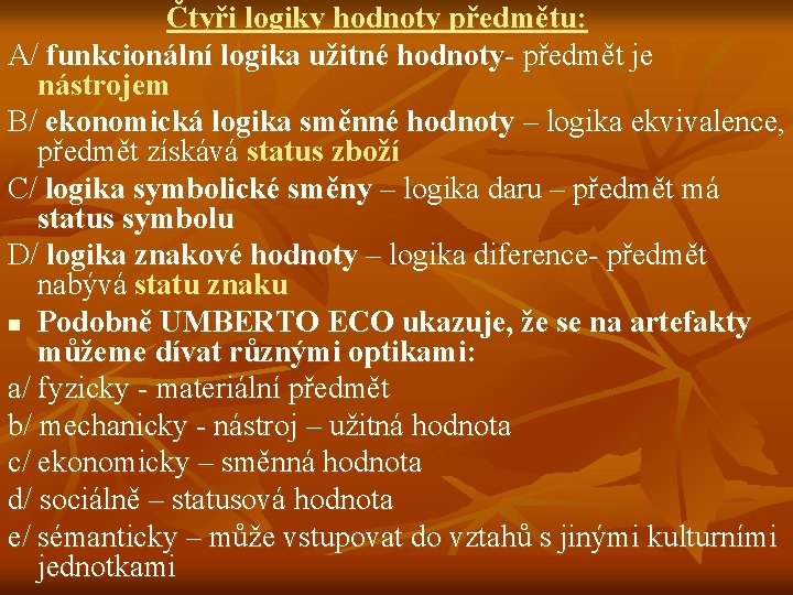 Čtyři logiky hodnoty předmětu: A/ funkcionální logika užitné hodnoty- předmět je nástrojem B/ ekonomická