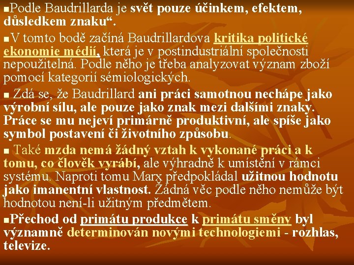 Podle Baudrillarda je svět pouze účinkem, efektem, důsledkem znaku“. n. V tomto bodě začíná
