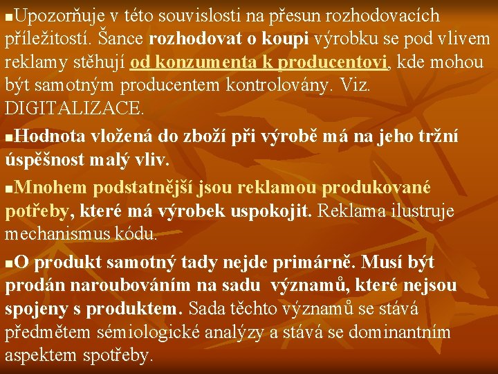 Upozorňuje v této souvislosti na přesun rozhodovacích příležitostí. Šance rozhodovat o koupi výrobku se