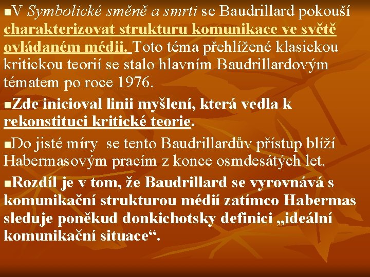 V Symbolické směně a smrti se Baudrillard pokouší charakterizovat strukturu komunikace ve světě ovládaném