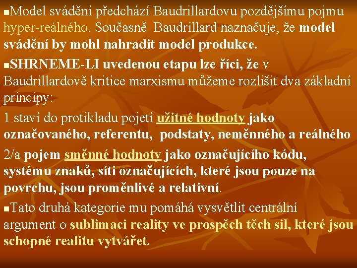 Model svádění předchází Baudrillardovu pozdějšímu pojmu hyper-reálného. Současně Baudrillard naznačuje, že model svádění by