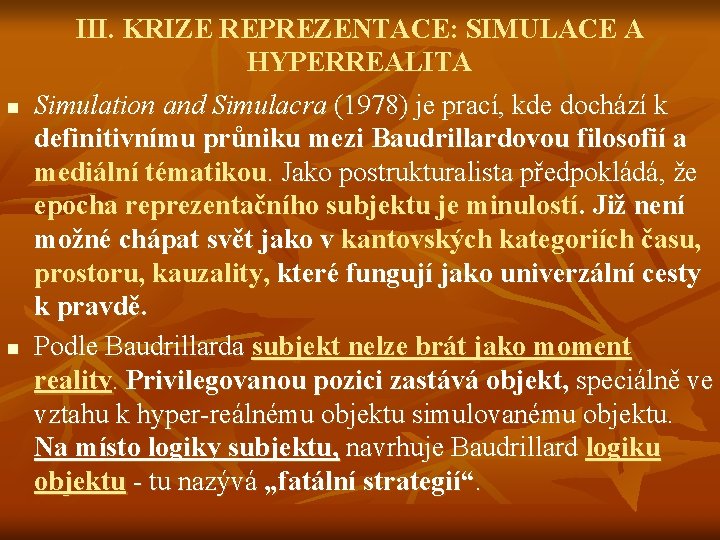 n n III. KRIZE REPREZENTACE: SIMULACE A HYPERREALITA Simulation and Simulacra (1978) je prací,