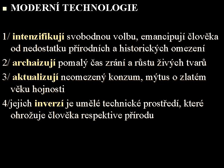 n MODERNÍ TECHNOLOGIE 1/ intenzifikují svobodnou volbu, emancipují člověka od nedostatku přírodních a historických