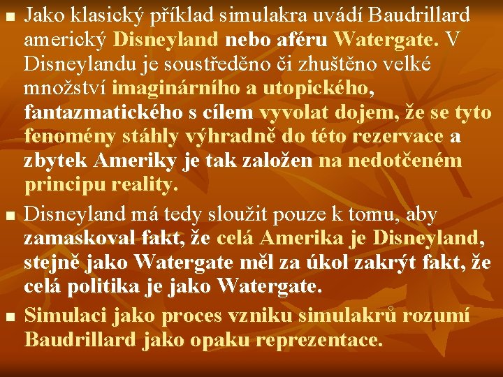 n n n Jako klasický příklad simulakra uvádí Baudrillard americký Disneyland nebo aféru Watergate.