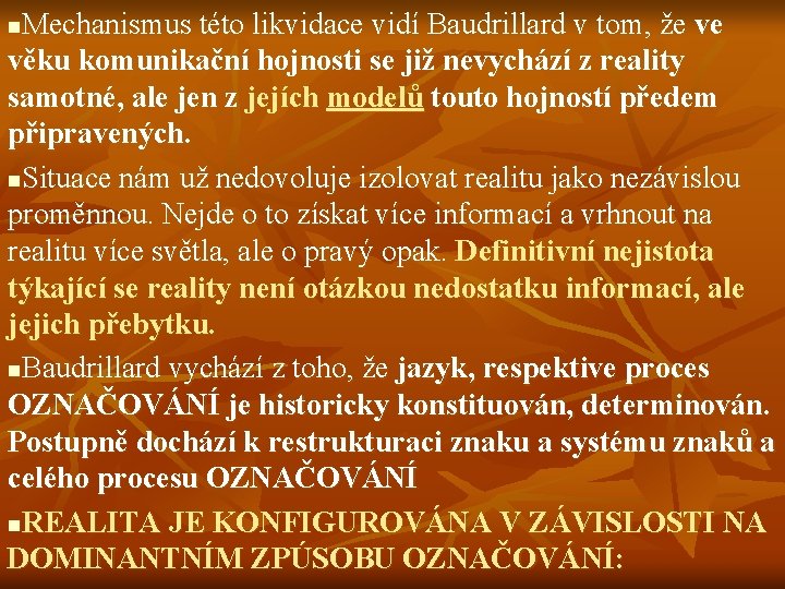 Mechanismus této likvidace vidí Baudrillard v tom, že ve věku komunikační hojnosti se již