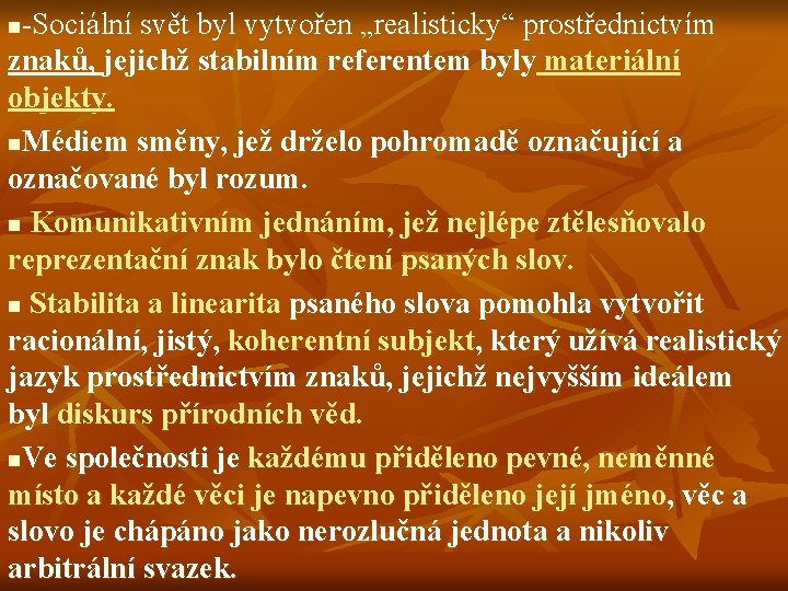 -Sociální svět byl vytvořen „realisticky“ prostřednictvím znaků, jejichž stabilním referentem byly materiální objekty. n.