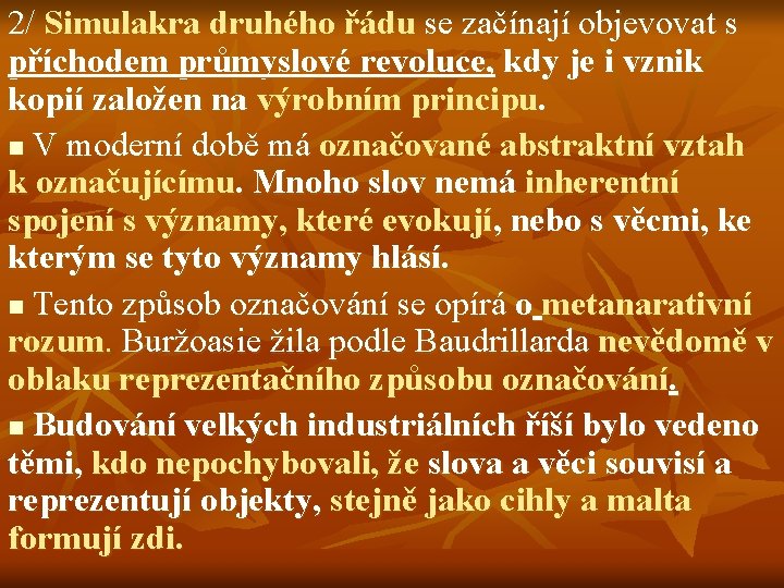 2/ Simulakra druhého řádu se začínají objevovat s příchodem průmyslové revoluce, kdy je i
