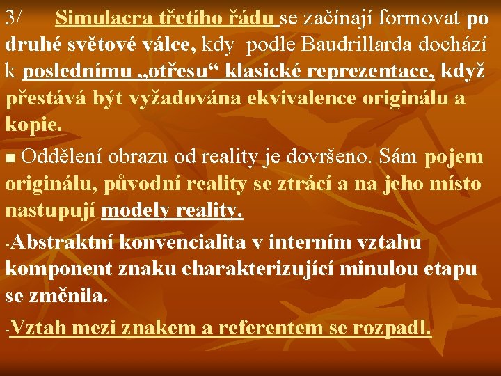 3/ Simulacra třetího řádu se začínají formovat po druhé světové válce, kdy podle Baudrillarda