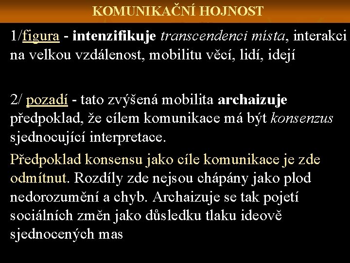 KOMUNIKAČNÍ HOJNOST 1/figura - intenzifikuje transcendenci místa, interakci na velkou vzdálenost, mobilitu věcí, lidí,