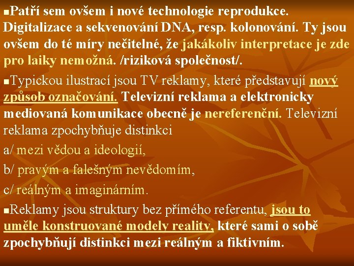 Patří sem ovšem i nové technologie reprodukce. Digitalizace a sekvenování DNA, resp. kolonování. Ty