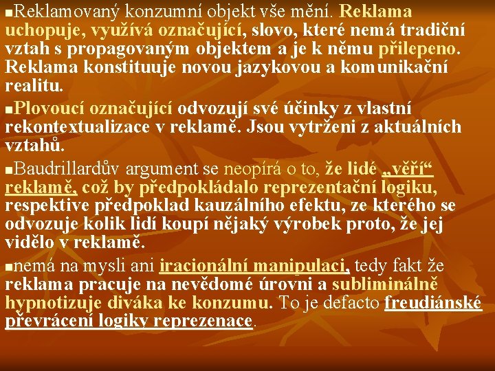 Reklamovaný konzumní objekt vše mění. Reklama uchopuje, využívá označující, slovo, které nemá tradiční vztah