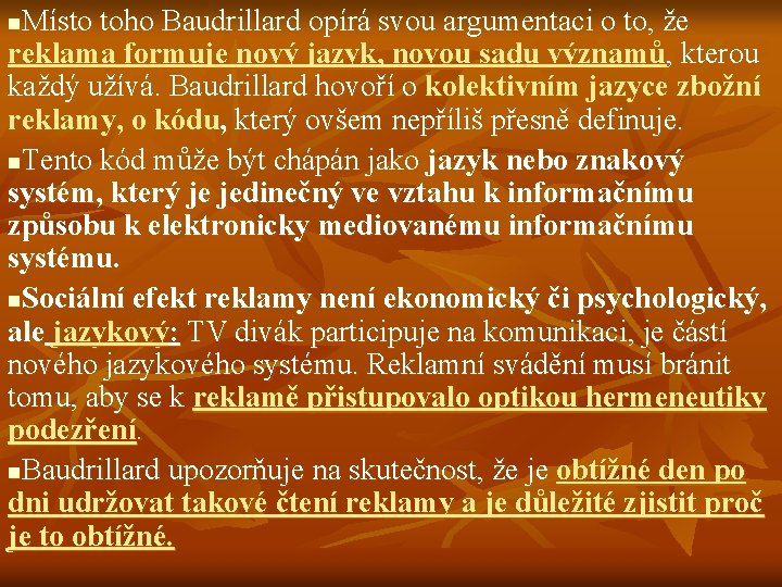 Místo toho Baudrillard opírá svou argumentaci o to, že reklama formuje nový jazyk, novou