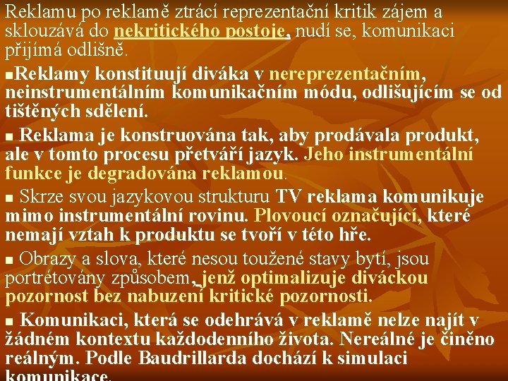 Reklamu po reklamě ztrácí reprezentační kritik zájem a sklouzává do nekritického postoje, nudí se,