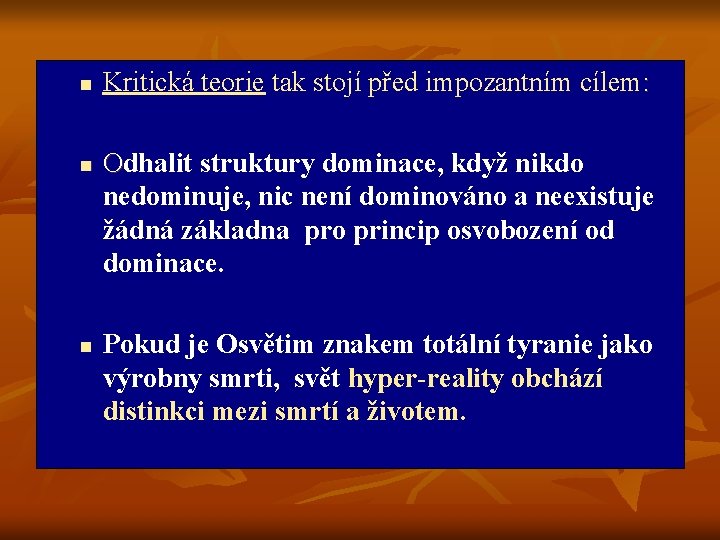 n n n Kritická teorie tak stojí před impozantním cílem: Odhalit struktury dominace, když