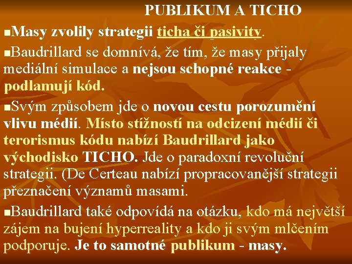 PUBLIKUM A TICHO n. Masy zvolily strategii ticha či pasivity. n. Baudrillard se domnívá,