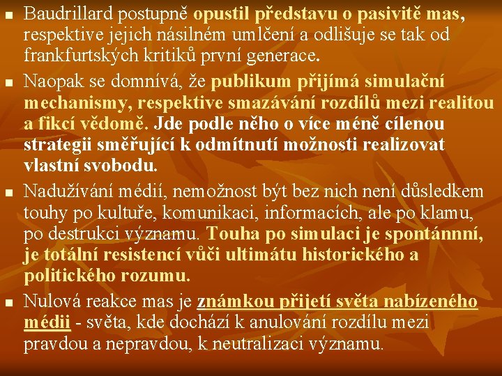 n n Baudrillard postupně opustil představu o pasivitě mas, respektive jejich násilném umlčení a