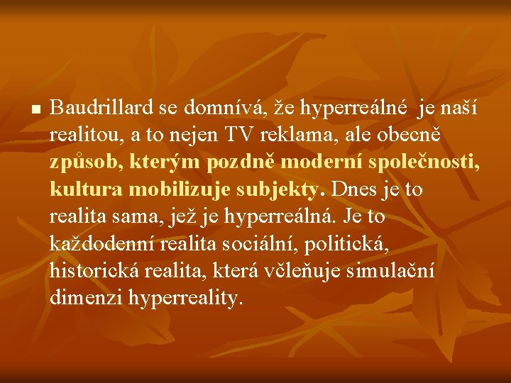 n Baudrillard se domnívá, že hyperreálné je naší realitou, a to nejen TV reklama,