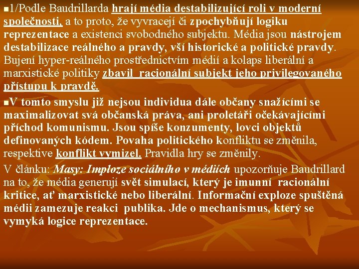 1/Podle Baudrillarda hrají média destabilizující roli v moderní společnosti, a to proto, že vyvracejí