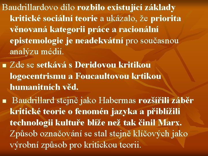 Baudrillardovo dílo rozbilo existující základy kritické sociální teorie a ukázalo, že priorita věnovaná kategorii