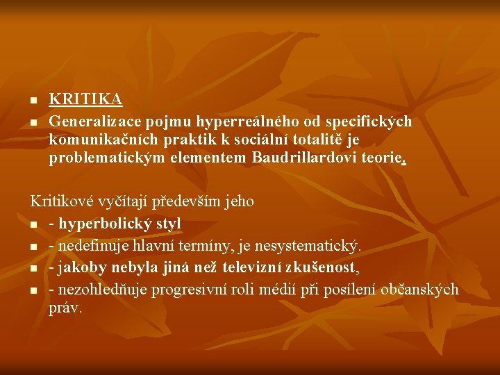 n n KRITIKA Generalizace pojmu hyperreálného od specifických komunikačních praktik k sociální totalitě je