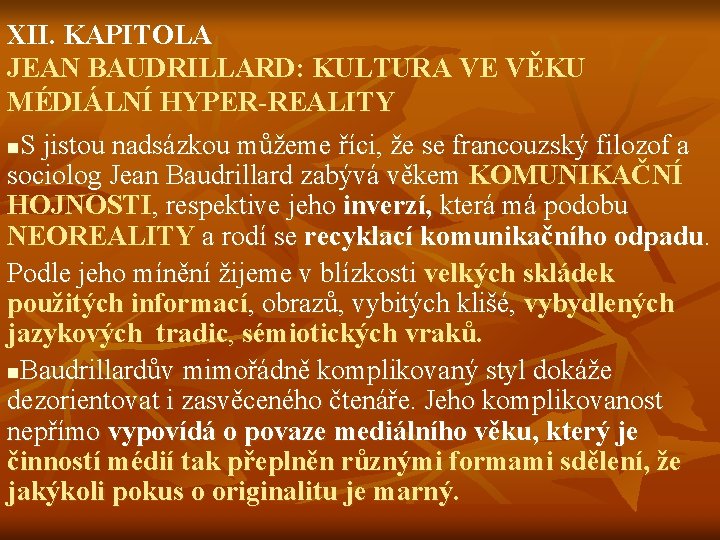 XII. KAPITOLA JEAN BAUDRILLARD: KULTURA VE VĚKU MÉDIÁLNÍ HYPER-REALITY S jistou nadsázkou můžeme říci,