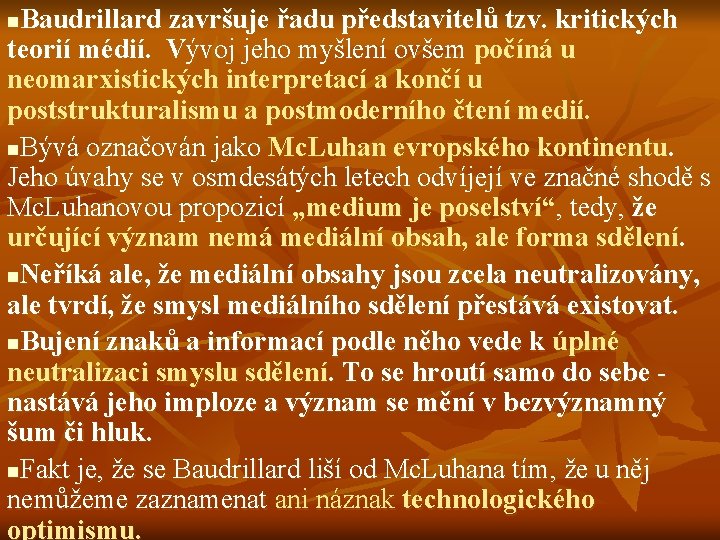 Baudrillard završuje řadu představitelů tzv. kritických teorií médií. Vývoj jeho myšlení ovšem počíná u