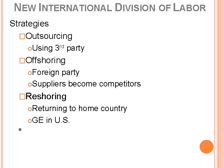 NEW INTERNATIONAL DIVISION OF LABOR Strategies �Outsourcing Using 3 rd party �Offshoring Foreign party