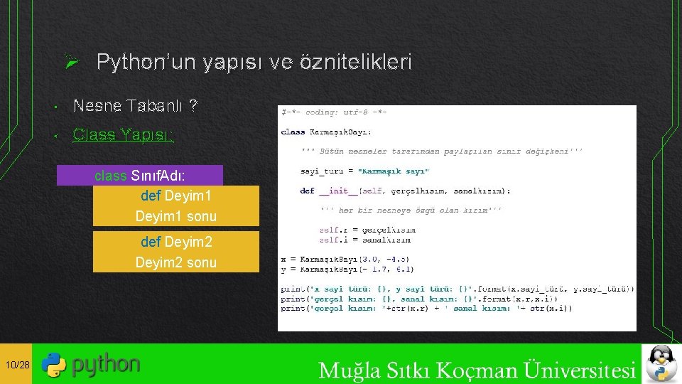 Ø Python’un yapısı ve öznitelikleri • Nesne Tabanlı ? • Class Yapısı: class Sınıf.