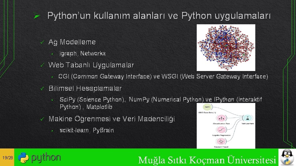 Ø Python’un kullanım alanları ve Python uygulamaları ü Ağ Modelleme § ü Web Tabanlı