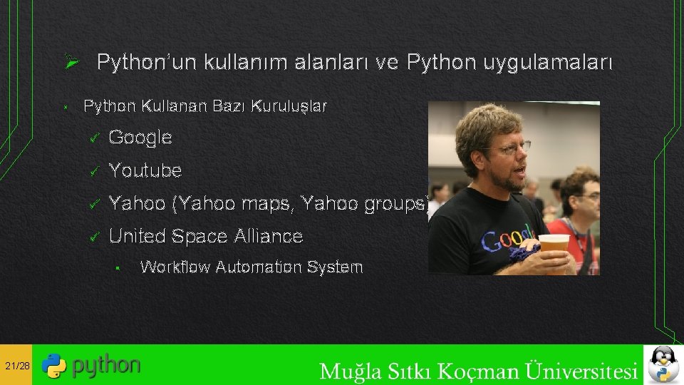 Ø Python’un kullanım alanları ve Python uygulamaları • Python Kullanan Bazı Kuruluşlar ü Google