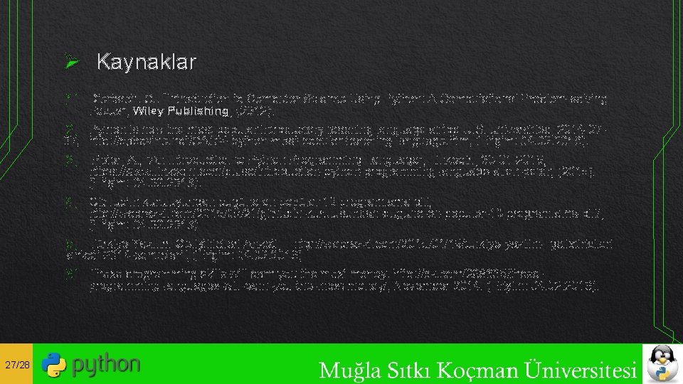 Ø Kaynaklar [1] Dierbach, C. , “Introduction to Computer Science Using Python: A Computational