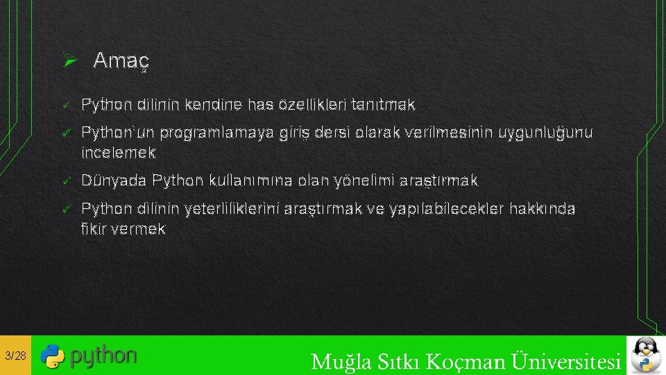 Ø Amaç 3/28 ü Python dilinin kendine has özellikleri tanıtmak ü Python’un programlamaya giriş