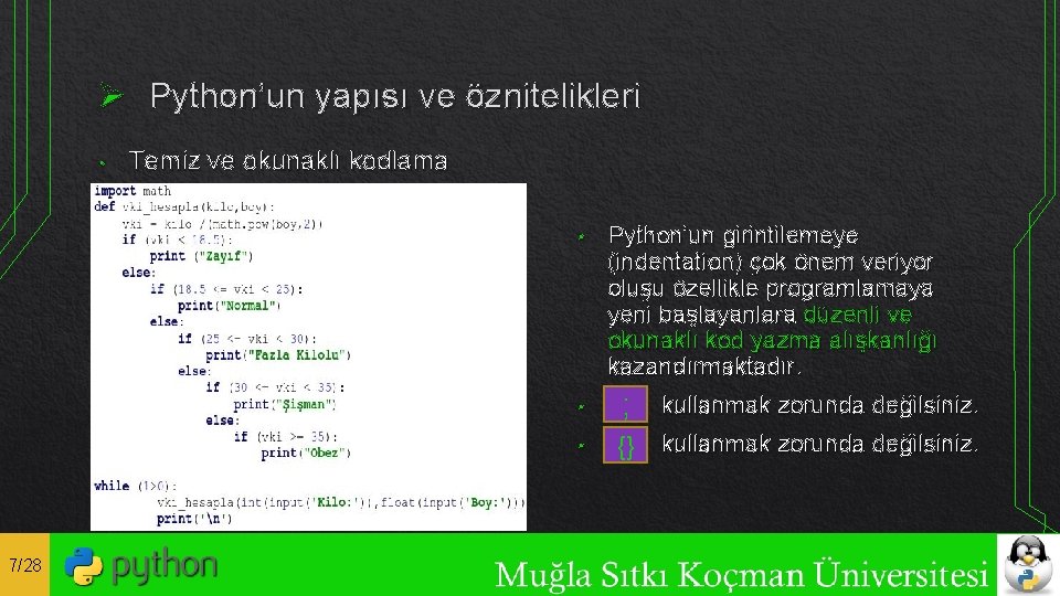 Ø Python’un yapısı ve öznitelikleri • Temiz ve okunaklı kodlama • 7/28 Python’un girintilemeye