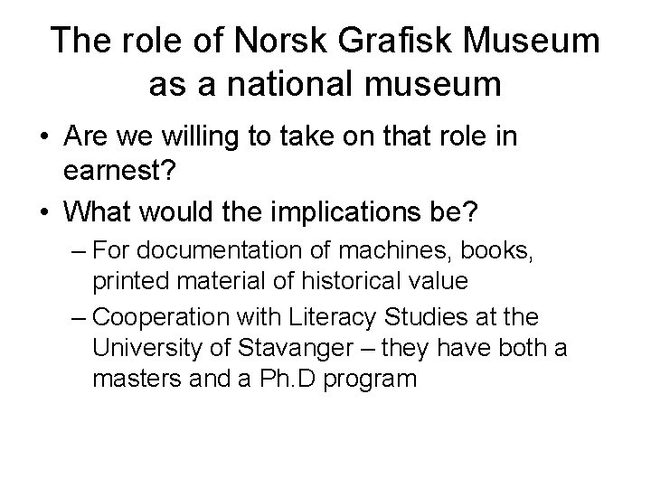 The role of Norsk Grafisk Museum as a national museum • Are we willing