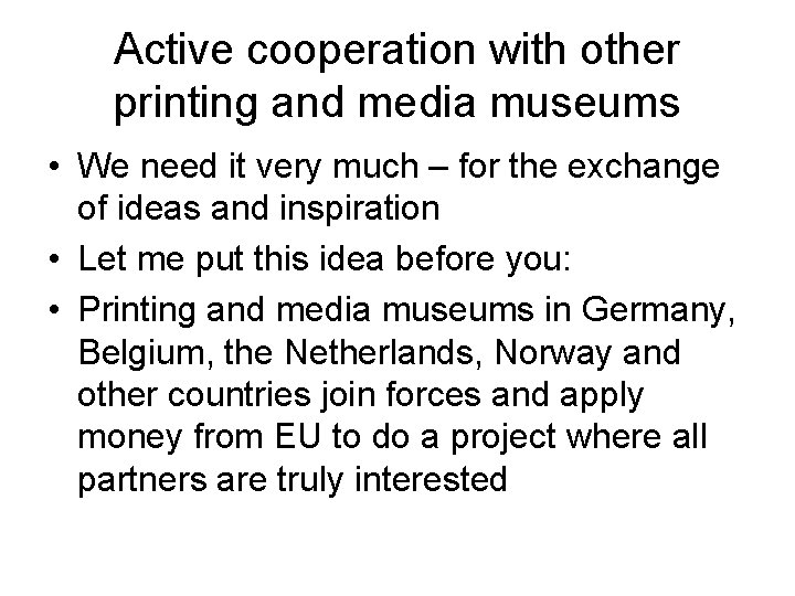 Active cooperation with other printing and media museums • We need it very much