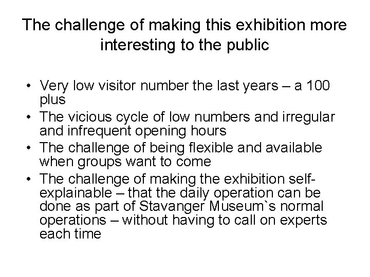 The challenge of making this exhibition more interesting to the public • Very low