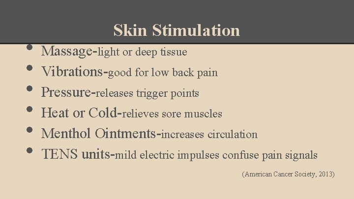  • • • Skin Stimulation Massage-light or deep tissue Vibrations-good for low back