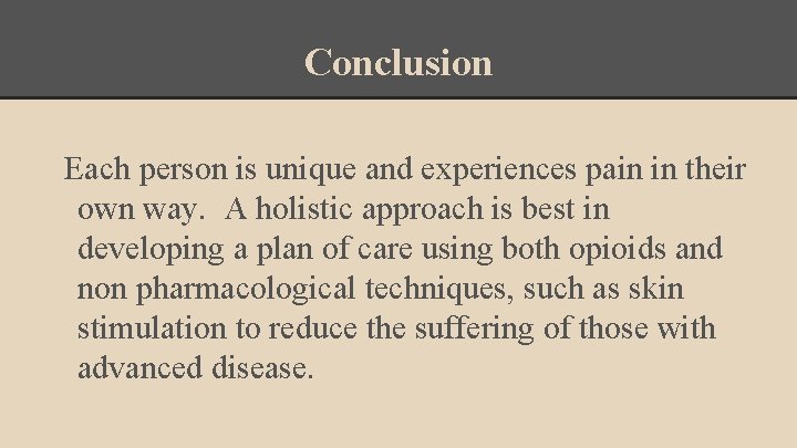 Conclusion Each person is unique and experiences pain in their own way. A holistic