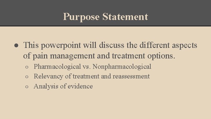 Purpose Statement ● This powerpoint will discuss the different aspects of pain management and Purpose Statement ● This powerpoint will discuss the different aspects of pain management and