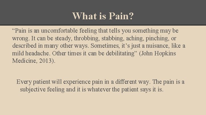 What is Pain? “Pain is an uncomfortable feeling that tells you something may be