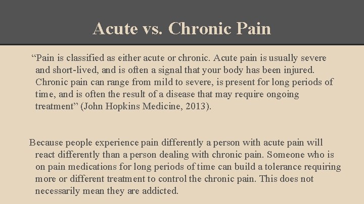 Acute vs. Chronic Pain “Pain is classified as either acute or chronic. Acute pain