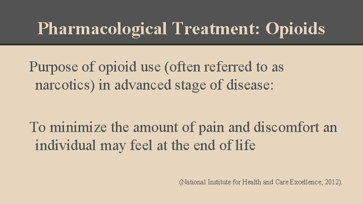 Pharmacological Treatment: Opioids Purpose of opioid use (often referred to as narcotics) in advanced