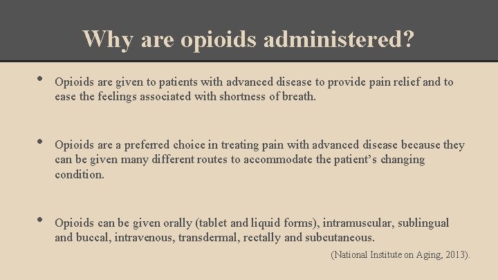 Why are opioids administered? • • • Opioids are given to patients with advanced