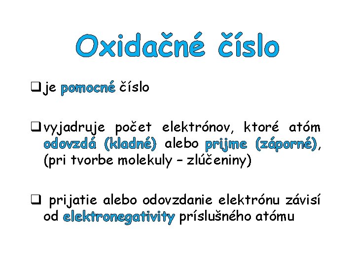 Oxidačné číslo q je pomocné číslo q vyjadruje počet elektrónov, ktoré atóm odovzdá (kladné)