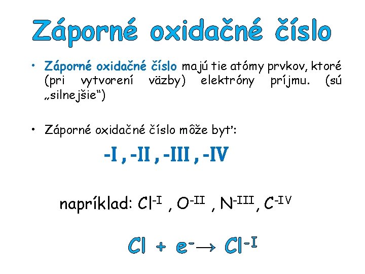 Záporné oxidačné číslo • Záporné oxidačné číslo majú tie atómy prvkov, ktoré (pri vytvorení