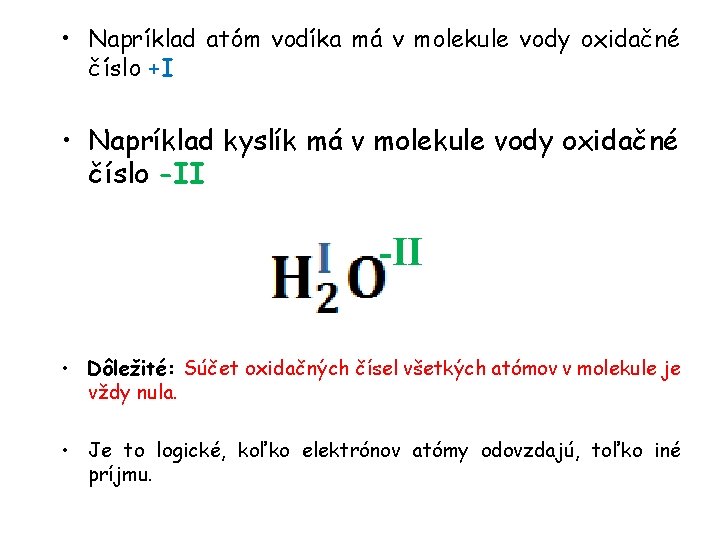  • Napríklad atóm vodíka má v molekule vody oxidačné číslo +I • Napríklad