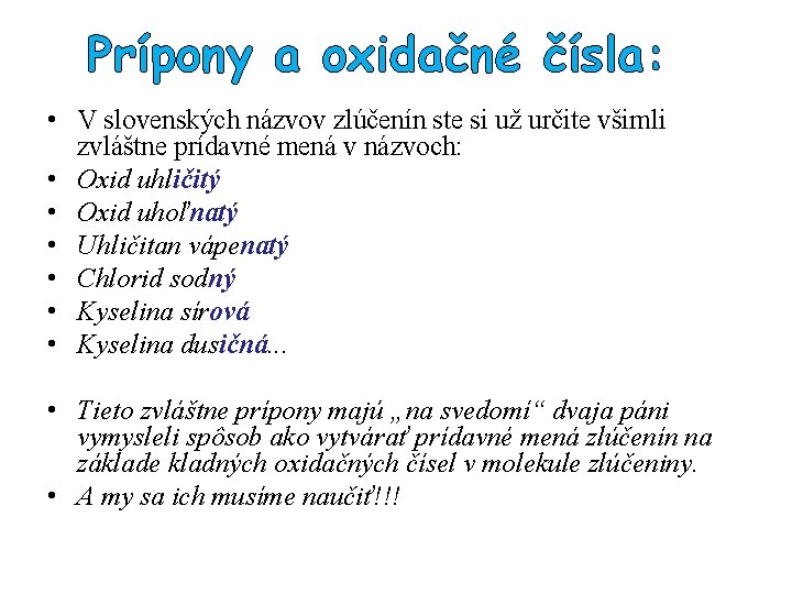 Prípony a oxidačné čísla: • V slovenských názvov zlúčenín ste si už určite všimli